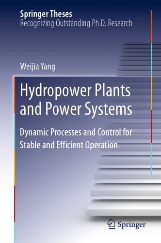 Hydropower Plants And Power Systems Dynamic Processes And Control For Stable And Efficient Operation Weijia Yang