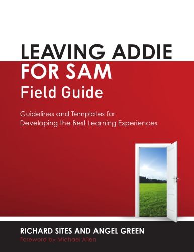Leaving Addie For Sam Field Guide Guidelines And Templates For Developing The Best Learning Experiences Richard Sites And Angel Green