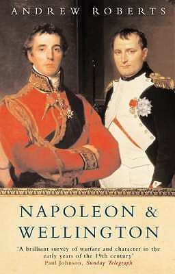 Napoleon And Wellington The Long Duel Andrew Roberts
