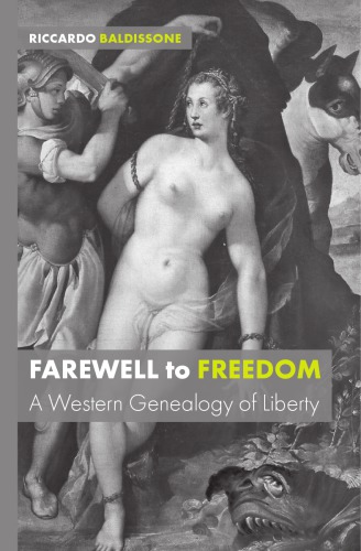 Farewell To Freedom A Western Genealogy Of Liberty Riccardo Baldissone