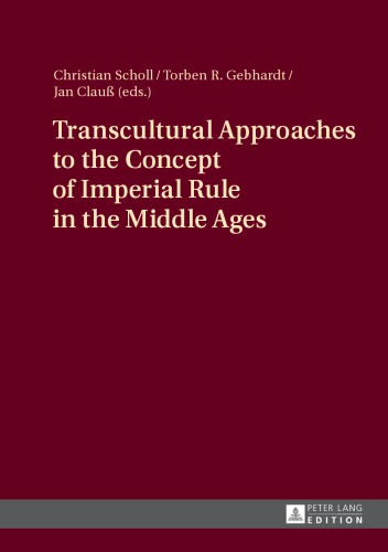 Transcultural Approaches To The Concept Of Imperial Rule In The Middle Ages Christian Scholl