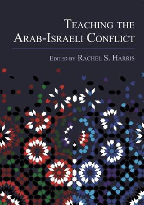 Teaching The Arabisraeli Conflict Rachel S Harris