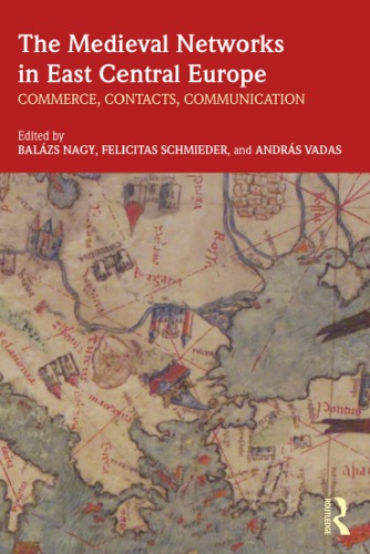 The Medieval Networks In East Central Europe Commerce Contacts Communication Balzs Nagy