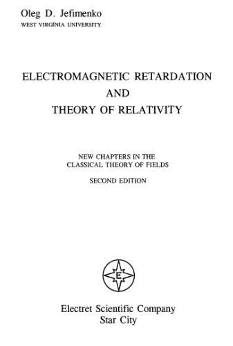 Electromagnetic Retardation And Theory Of Relativity New Chapters In The Classical Theory Of Fields Second Jefimenko Oleg