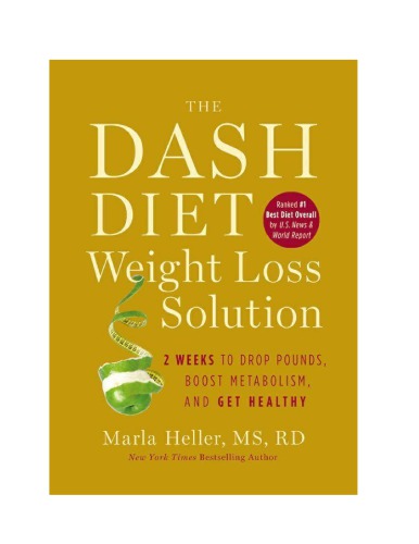 The Dash Diet Weight Loss Solution 2 Weeks To Drop Pounds Boost Metabolism And Get Healthy 1st Edition Marla Heller