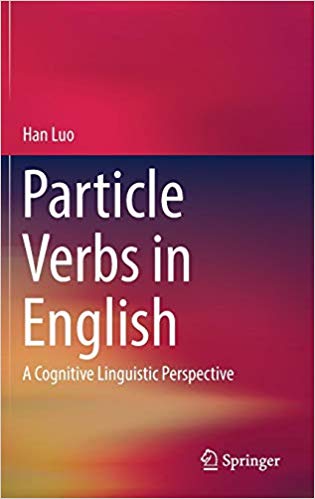 Particle Verbs In English A Cognitive Linguistic Perspective 1st Edition Han Luo