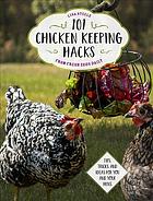 101 Chicken Keeping Hacks From Fresh Eggs Daily Tips Tricks And Ideas For You And Your Hens Lisa Steele