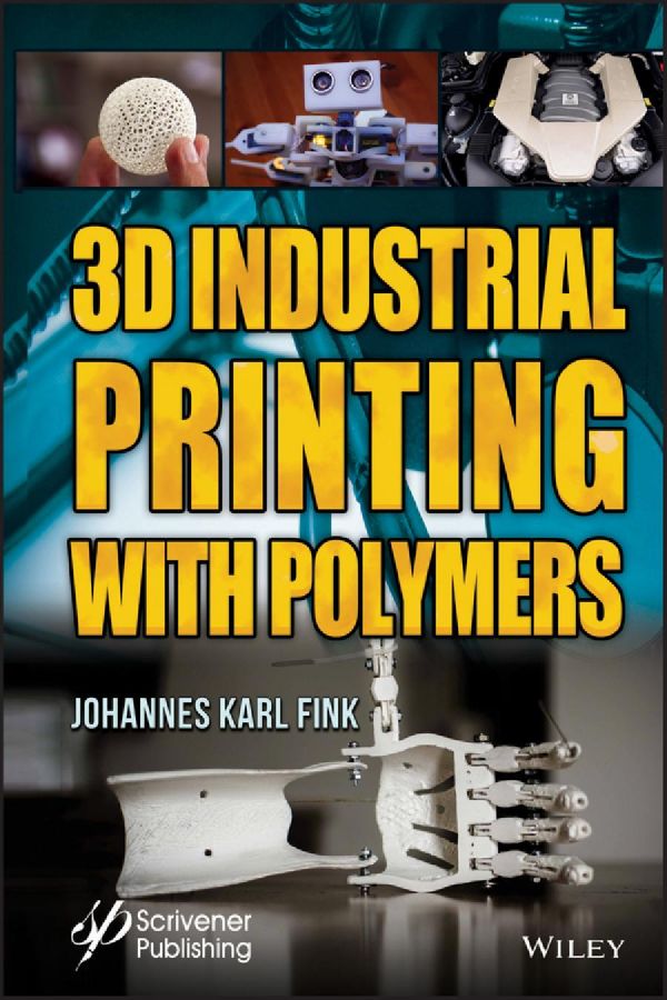 3d Industrial Printing With Polymers Johannes Karl Fink
