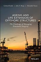 Ageing And Life Extension Of Offshore Structures The Challenge Of Managing Structural Integrity Ersdal