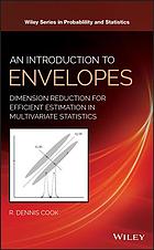 An Introduction To Envelopes Dimension Reduction For Efficient Estimation In Multivariate Statistics Cook