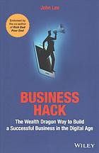 Business Hack The Wealth Dragon Way To Build A Successful Business In The Digital Age John Lee