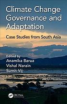 Climate Change Governance And Adaptation Case Studies From South Asia Barua
