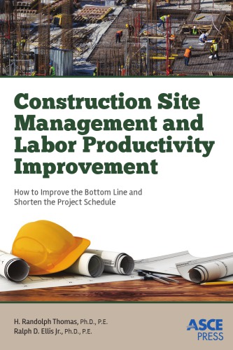 Construction Site Management And Labor Productivity Improvement How To Improve The Bottom Line And Shorten Project Schedules Ralph D Ellis