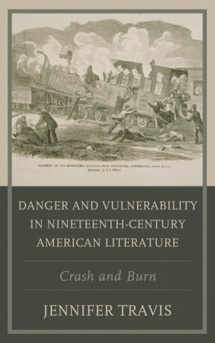Danger And Vulnerability In Nineteenthcentury American Literature Crash And Burn Jennifer Travis