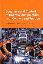 Dynamics And Control Of Robotic Manipulators With Contact And Friction First Edition Chen