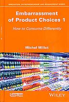 Embarrassement Of Product Choices 1 How To Consume Differently Millot
