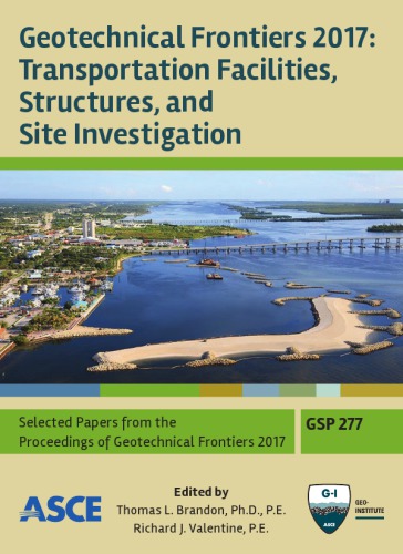Geotechnical Frontiers 2017 Transportation Facilities Structures And Site Investigation Selected Papers From Sessions Of Geotechnical Frontiers 2017 March 1215 2017 Orlando Florida Brandon
