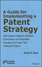 Guide For Implementing A Patent Strategy How Inventors Engineers Scientists Entrepreneurs And Independent Innovators Can Protect Their Intellectual Property Rimai