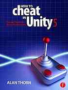 How To Cheat In Unity 5 Tips And Tricks For Game Development Alan Thorn