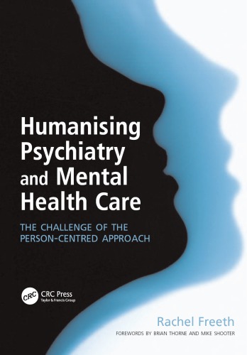 Humanising Psychiatry And Mental Health Care The Challenge Of The Personcentred Approach Rachel Freeth Mike Shooter Brian Thorne