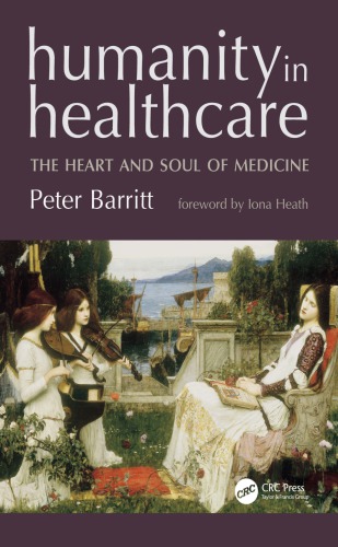 Humanity In Healthcare The Heart And Soul Of Medicine Barritt