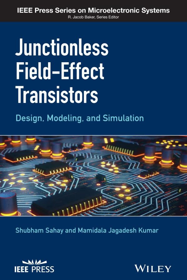 Junctionless Fieldeffect Transistors Design Modeling And Simulation Sahay