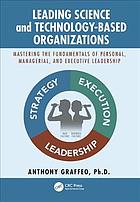Leading Science And Technologybased Organizations Mastering The Fundamentals Of Personal Managerial And Executive Leadership Graffeo