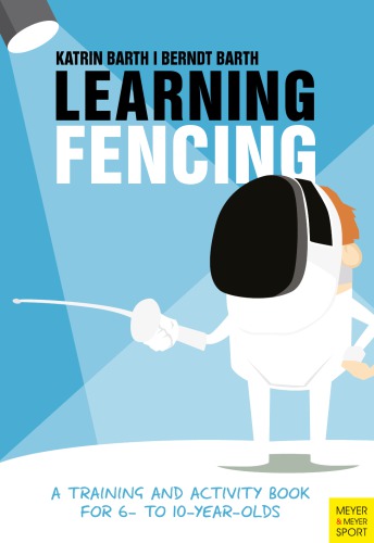 Learning Fencing A Training And Activity Book For 6 To 10 Yearolds 3 Auflage Barth