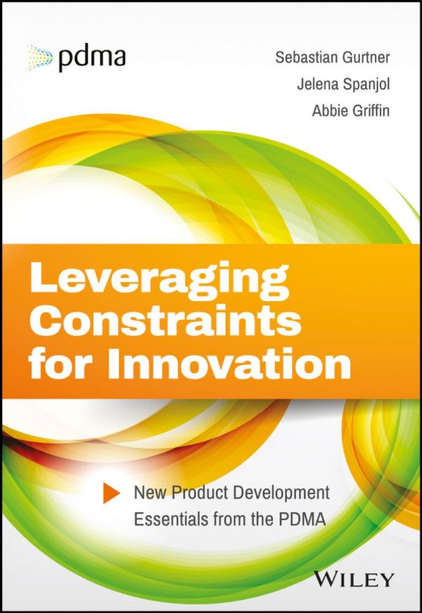 Leveraging Constraints For Innovation New Product Developmentessentials From The Pdma Griffin