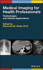 Medical Imaging For Health Professionals Technologies And Clinical Applications First Edition Reilly