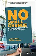 No Small Change Why Financial Services Needs A New Kind Of Marketing Camp
