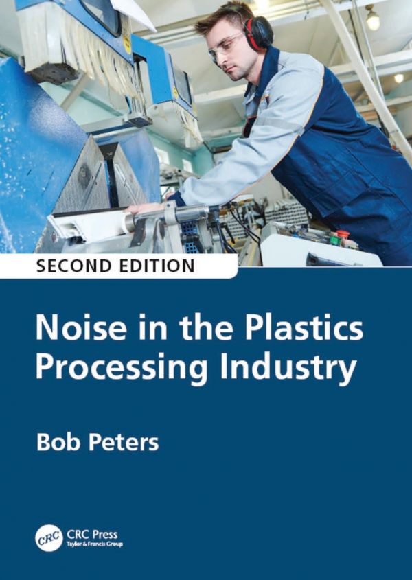 Noise In The Plastics Processing Industry Second Edition Peters