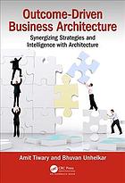 Outcomedriven Business Architecture Aligning Strategies Capabilities And Projects Tiwary