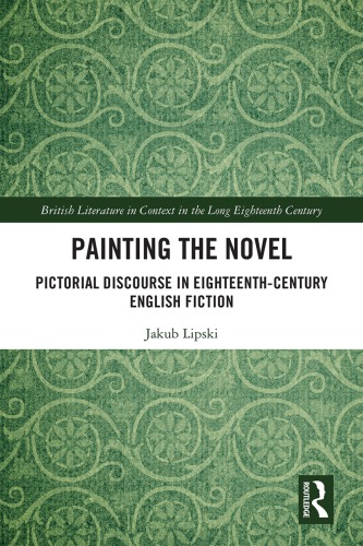 Painting The Novel Pictorial Discourse In Eighteenthcentury English Fiction First Edition Lipski