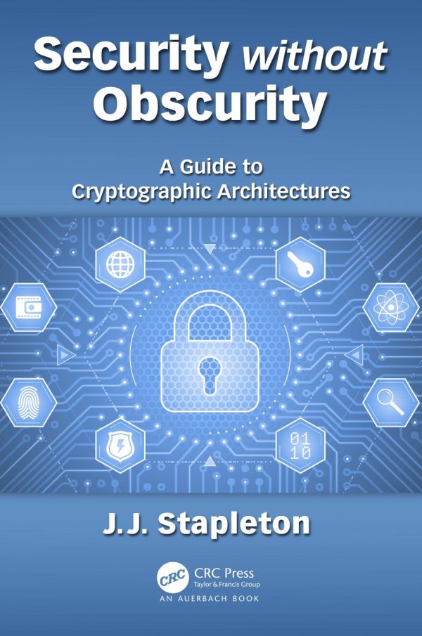 Security Without Obscurity A Guide To Cryptographic Architectures First Edition Jeff Stapleton