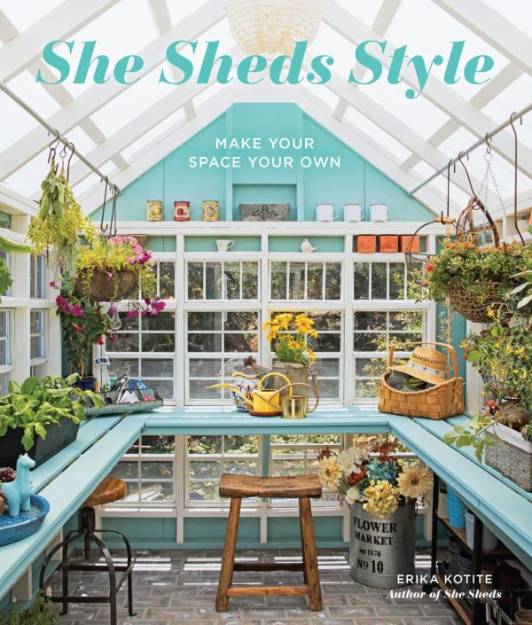 She Sheds Style Make Your Space Your Own Erika Kotite