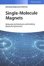 Singlemolecule Magnets Molecular Architectures And Building Blocks For Spintronics Holynska
