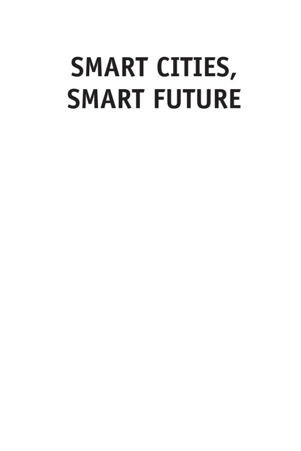 Smart Cities Smart Future Technology Security And Prosperity In The Connected Metropolis Barlow Mike