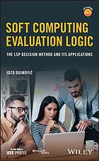 Soft Computing Evaluation Logic The Lsp Decision Method And Its Applications 1st Dujmovic