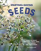 Starting And Saving Seeds Grow The Perfect Vegetables Fruits Herbs And Flowers For Your Garden Julie Thompsonadolf Julie Thompson Adolf