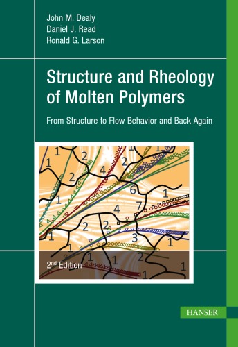 Structure And Rheology Of Molten Polymers From Structure To Flow Behavior And Back Again 2nd Edition Dealy