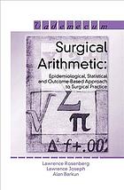 Surgical Arithmetic Epidemiological Statistical And Outcomebased Approach To Surgical Practice Barkun