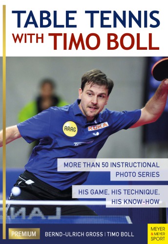 Table Tennis With Timo Boll More Than 50 Instructional Photo Series His Game His Technique His Knowhow Boll