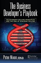 The Business Developers Playbook Relationship Selling Principles And The Dna Of Dialogue Selling Nixon