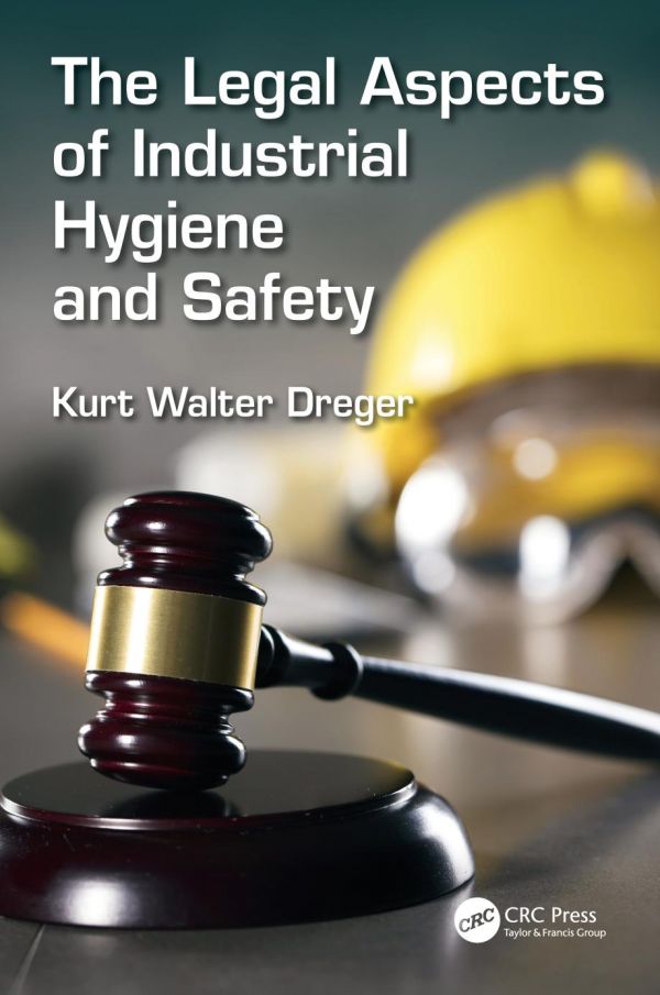 The Legal Aspects Of Industrial Hygiene And Safety Dreger Kurt W