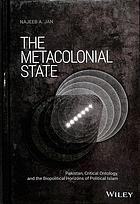 The Metacolonial State Pakistan Critical Ontology And The Biopolitical Horizons Of Political Islam Jan