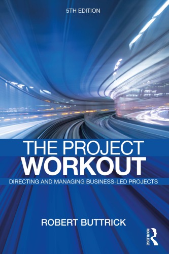 The Project Workout The Ultimate Guide To Directing And Managing Businessled Projects Fifth Edition Buttrick