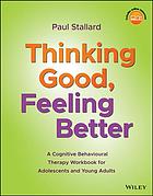 Thinking Good Feeling Better A Cognitive Behavioural Therapy Workbook For Adolescents And Young Adults Stallard