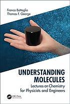Understanding Molecules Lectures On Chemistry For Physicists And Engineers Battaglia