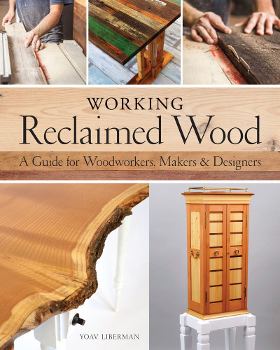 Working Reclaimed Wood A Guide For Woodworkers Makers Designers Yoav Liberman